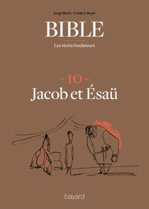 La Bible - Les récits fondateurs T10 - Jacob et Esaü