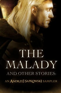 The Malady and Other Stories - An Andrzej Sapkowski Sampler