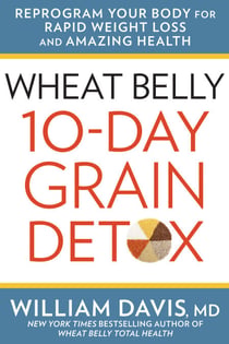 Wheat Belly 10-Day Grain Detox - Reprogram Your Body for Rapid Weight Loss and Amazing Health