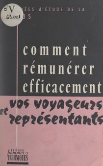Comment rémunérer efficacement vos voyageurs et représentants - Journées d'études de la CÉGOS, 23-26 avril 1956