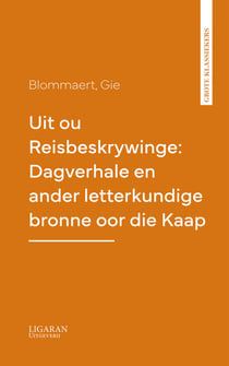 Uit ou Reisbeskrywinge: Dagverhale en ander letterkundige bronne oor die Kaap