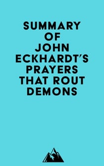 Summary of John Eckhardt's Prayers That Rout Demons