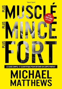 Plus musclé, plus mince, plus fort - Le guide simple et scientifique pour obtenir un corps parfait