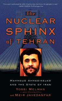 The Nuclear Sphinx of Tehran - Mahmoud Ahmadinejad and the State of Iran