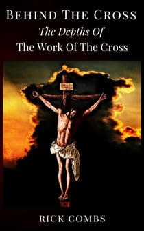 Behind the Cross - The Depths of the Work of the Cross