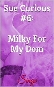 Sue Curious #6: Milky For My Dom - Sue Curious, #6