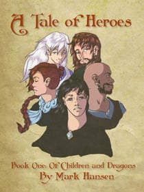 A Tale of Heroes, Book 1: Of Children and Dragons - A Tale of Heroes, #1