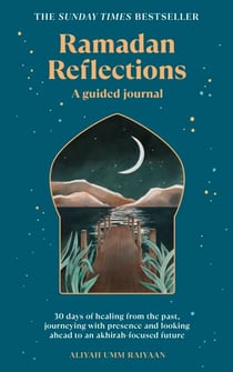 Ramadan Reflections - The bestselling daily guided journal for reflection, prayer and healing during Ramadan