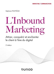 L'Inbound Marketing - 2e éd - Attirer, conquérir et enchanter le client à l'ère du digital