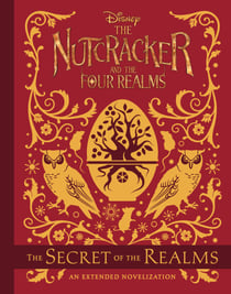 The Nutcracker and the Four Realms: The Secret of the Realms - An Extended Novelization