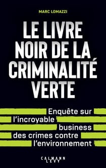 Le Livre noir de la criminalité verte - L'incroyable business des crimes contre l'environnement