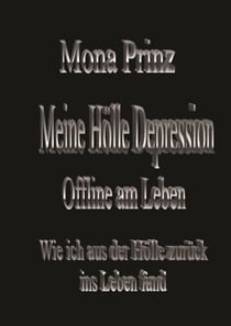 Meine Hölle Depression Offline am Leben - Wie ich aus der Hölle zurück ins Leben fand