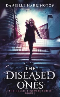 The Diseased Ones - The Hollis Timewire Series