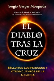 El Diablo tras la cruz. Malditos los piadosos y otros cuentos de la Colonia