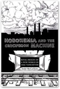 Hobohemia and the Crucifixion Machine - Rival Images of a New World in 1930s Vancouver