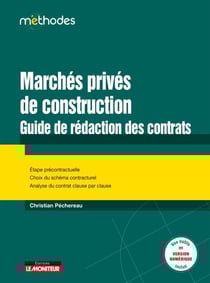 Marchés privés de construction : guide de rédaction des contrats - Étape précontractuelle - Choix du schéma contractuel - Analyse du contrat clause par clause