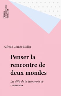 Penser la rencontre de deux mondes - Les défis de la découverte de l'Amérique