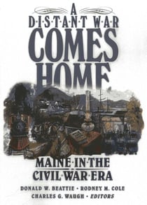 Distant War Comes Home - Maine in the Civil War Era
