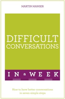 Difficult Conversations In A Week - How To Have Better Conversations In Seven Simple Steps