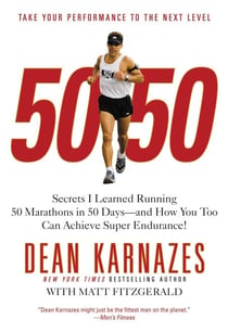 50/50 - Secrets I Learned Running 50 Marathons in 50 Days -- and How You Too Can Achieve Super Endurance!