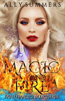 Magic and Fire - Fated Magic Series, #3