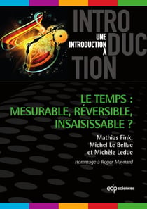 Le temps mesurable, réversible, insaisissable - Mesurable, réversible, insaisissable