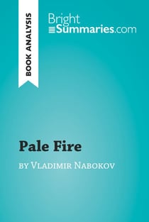 Pale Fire by Vladimir Nabokov (Book Analysis) - Detailed Summary, Analysis and Reading Guide