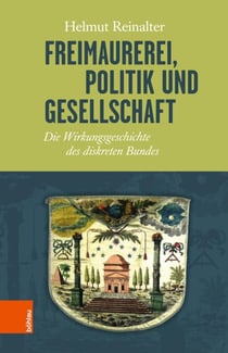 Freimaurerei, Politik und Gesellschaft - Die Wirkungsgeschichte des diskreten Bundes . EBook