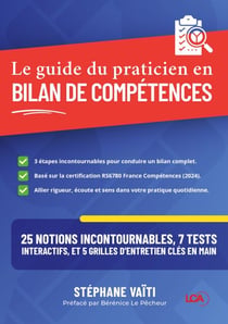 Le guide du praticien en bilan de compétences - 25 Notions incontournables, 7 tests interactifs, et 5 grilles d'entretien clés en main
