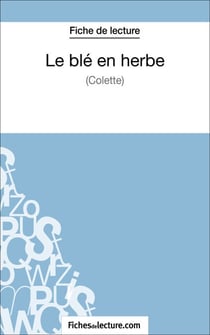Le blé en herbe de Colette (Fiche de lecture) - Analyse complète de l'oeuvre