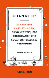Change it! - 21 kreative Anstiftungen, die ganze Welt, jede Organisation und sogar sich selbst zu verändern
