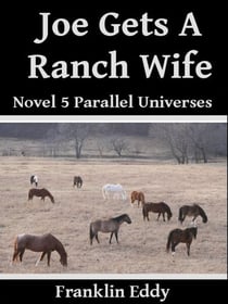 Joe Gets a Ranch Wife - Parallel Universes Series, #5