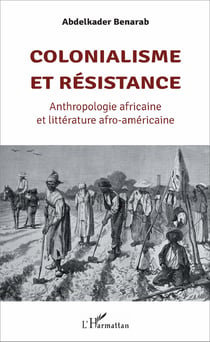 Colonialisme et résistance - Anthropologie africaine et littérature afro-américaine
