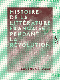 Histoire de la littérature française pendant la Révolution - 1789-1800