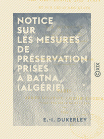 Notice sur les mesures de préservation prises à Batna (Algérie) - Pendant le choléra de 1867 et sur leurs résultats