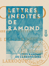 Lettres inédites de Ramond - Strasbourgeois, membre de l'Institut, surnommé le Peintre des Pyrénées