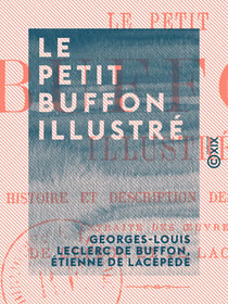 Le Petit Buffon illustré - Histoire et description des animaux, extraite des œuvres de Buffon et de Lacépède