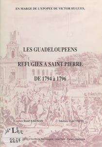 Les guadeloupéens réfugiés à Saint-Pierre de 1794 à 1796 - En marge de l'épopée de Victor Hugues