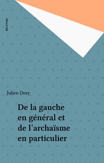 De la gauche en général et de l'archaïsme en particulier
