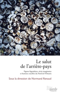 Le salut de l’arrière-pays - Figures légendaires, récits imaginaires et humour crucifère du Nord de l’Ontario
