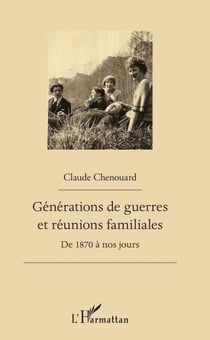 Générations de guerres et réunions familiales - De 1870 à nos jours