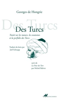 Des Turcs - Traité sur les moeurs, les coutumes et la perfidie des Turcs