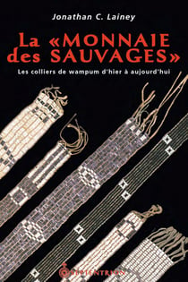La « Monnaie des Sauvages » - Les colliers de wampum d’hier à aujourd’hui