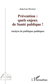 Prévention : quels enjeux de Santé publique ! - Analyse de politiques publiques