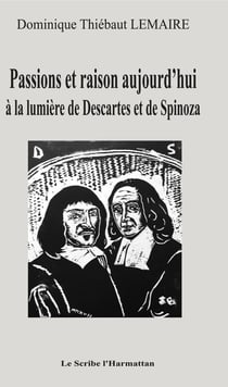 Passions et raison aujourd'hui - à la lumière de Descartes et de Spinoza