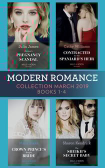 Modern Romance March 2019 Books 1-4 - The Sheikh's Secret Baby (Secret Heirs of Billionaires) / Heiress's Pregnancy Scandal / Contracted for the Spaniard's Heir / Crown Prince's Bought Bride