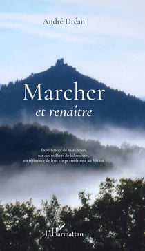 Marcher et renaître - Expériences de marcheurs, sur des milliers de kilomètres, en référence de leur corps confronté au Vivant