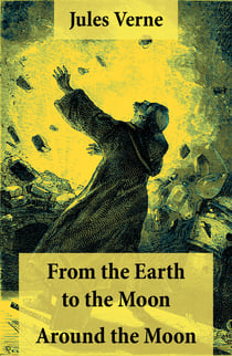 From the Earth to the Moon + Around the Moon - 2 Unabridged Science Fiction Classics