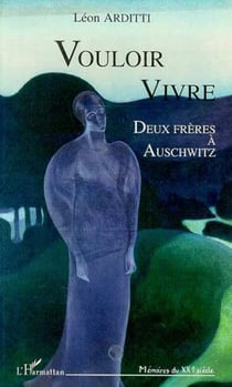 Vouloir vivre - Deux frères à Auschwitz