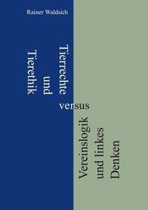 Tierrechte und Tierethik versus Vereinslogik und linkes Denken